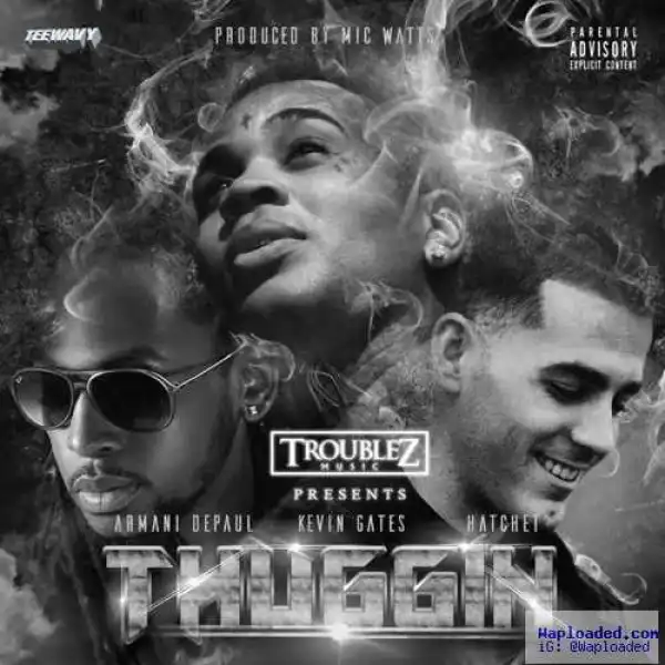 Armani Depaul & Hatchet - Thuggin Ft. Kevin Gates